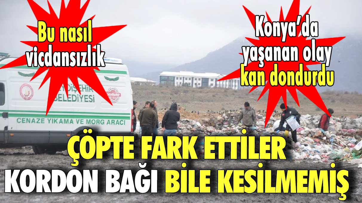 Bu nasıl vicdansızlık Konya’da yaşanan olay kan dondurdu..  Çöpte fark ettiler.. Daha kordon bağı bile kesilmemiş