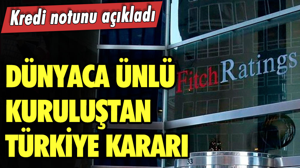 Dünyaca ünlü kuruluştan Türkiye kararı! Kredi notunu açıkladı