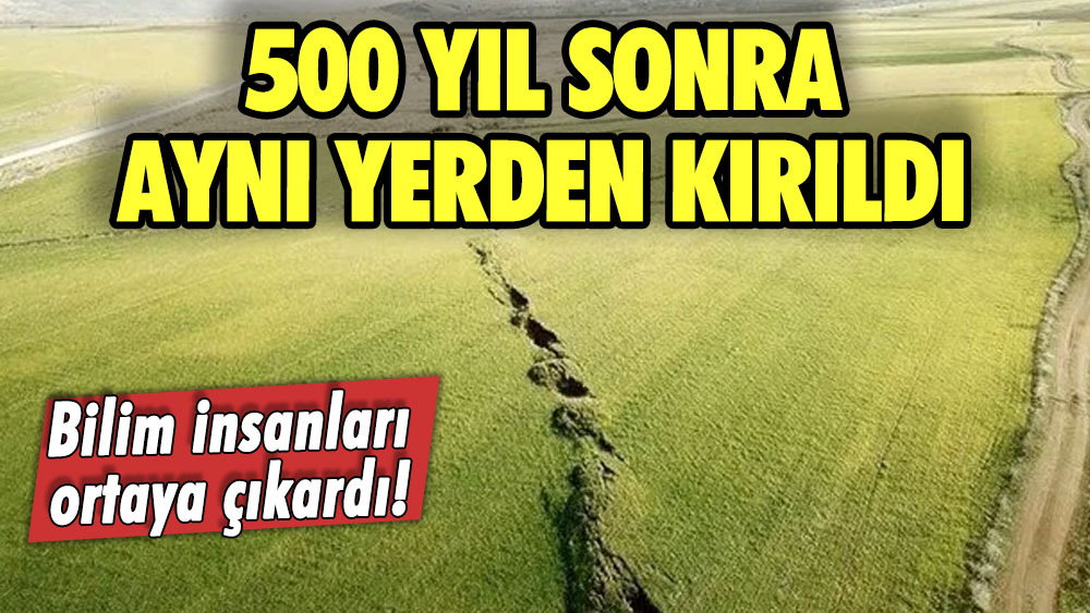 Bilim insanları ortaya çıkardı! Fay hattı 500 yıl sonra aynı yerden kırıldı