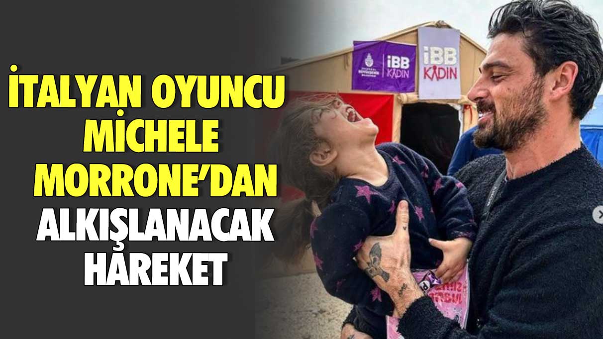 İtalyan oyuncu Michele Morrone’dan alkışlanacak hareket!