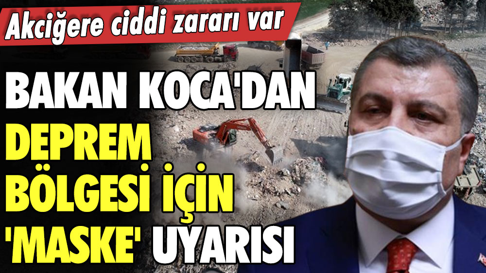 Bakan Fahrettin Koca'dan deprem bölgesi için 'maske' uyarısı