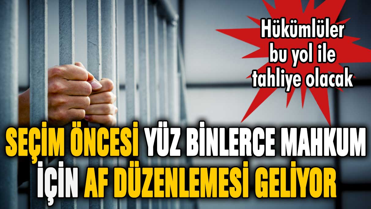 Af yasası seçimden önce Meclis'e geliyor! Yüz binlerce mahkum için tahliye yolunu açacak