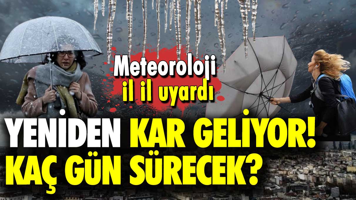 Meteoroloji il il uyardı: Yeniden kar geliyor! Kaç gün sürecek?