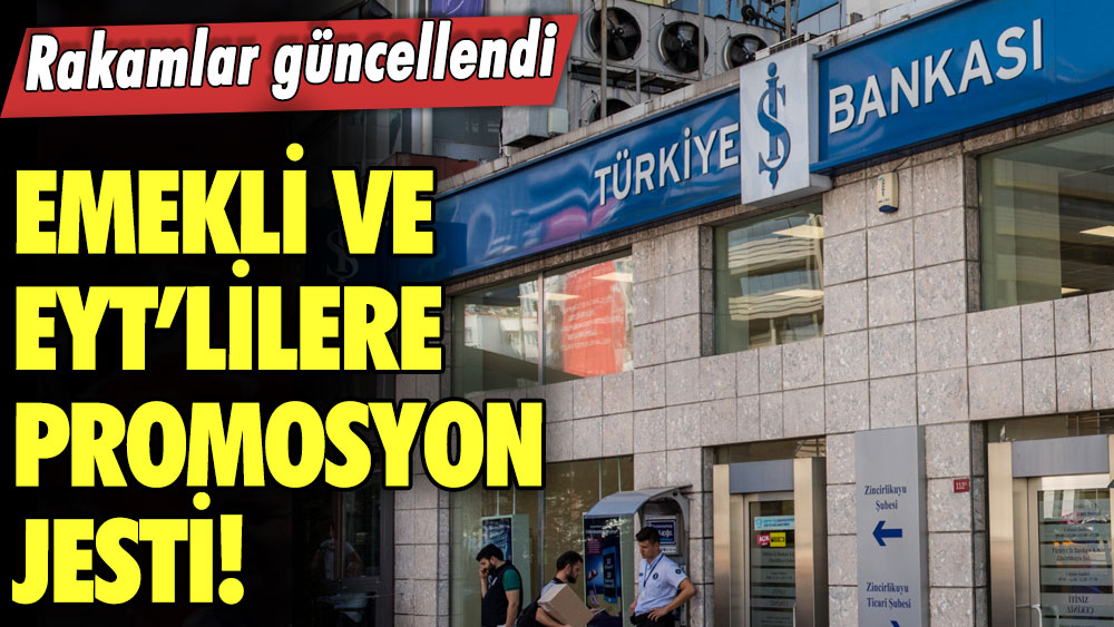 İş Bankası'ndan emekli ve EYT’lilere promosyon jesti! Rakamlar güncellendi