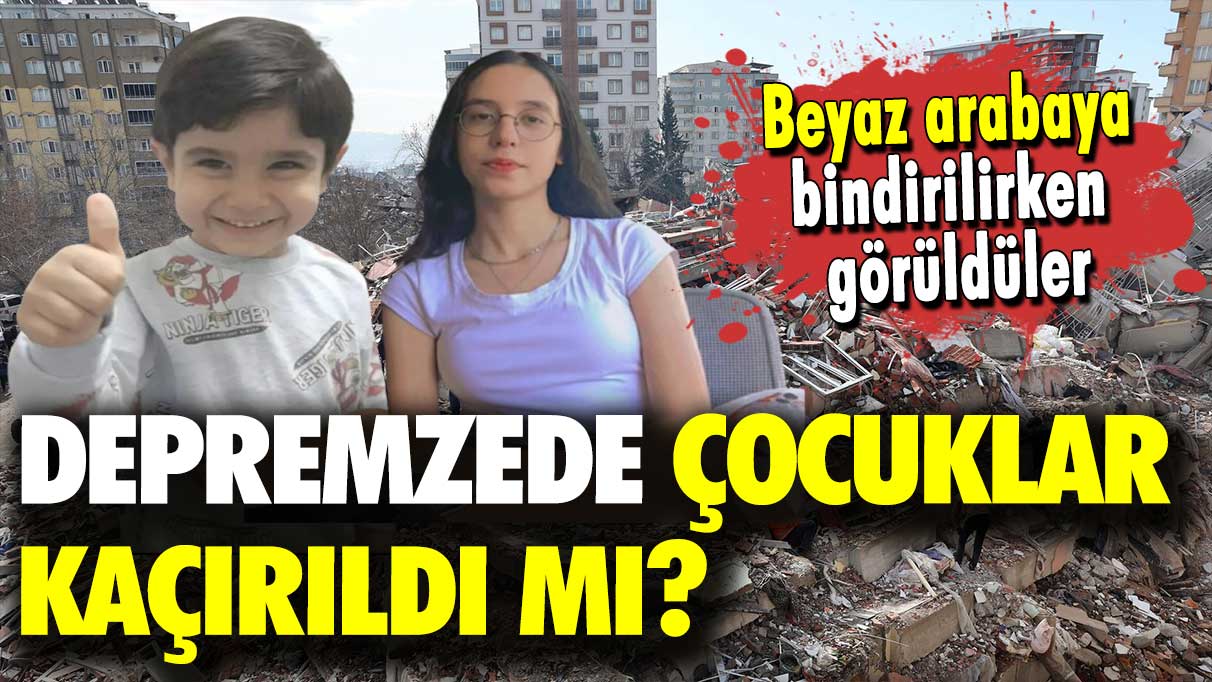 Beyaz arabaya bindirilirken görüldüler: Depremzede çocuklar kaçırıldı mı?