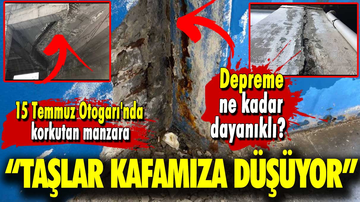 15 Temmuz Otogarı'nda korkutan manzara: Taşlar kafamıza düşüyor!