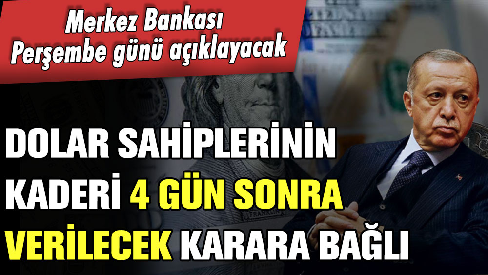 Dolar sahiplerinin kaderi buna bağlı! Merkez Bankası 4 gün sonra resmen açıklayacak