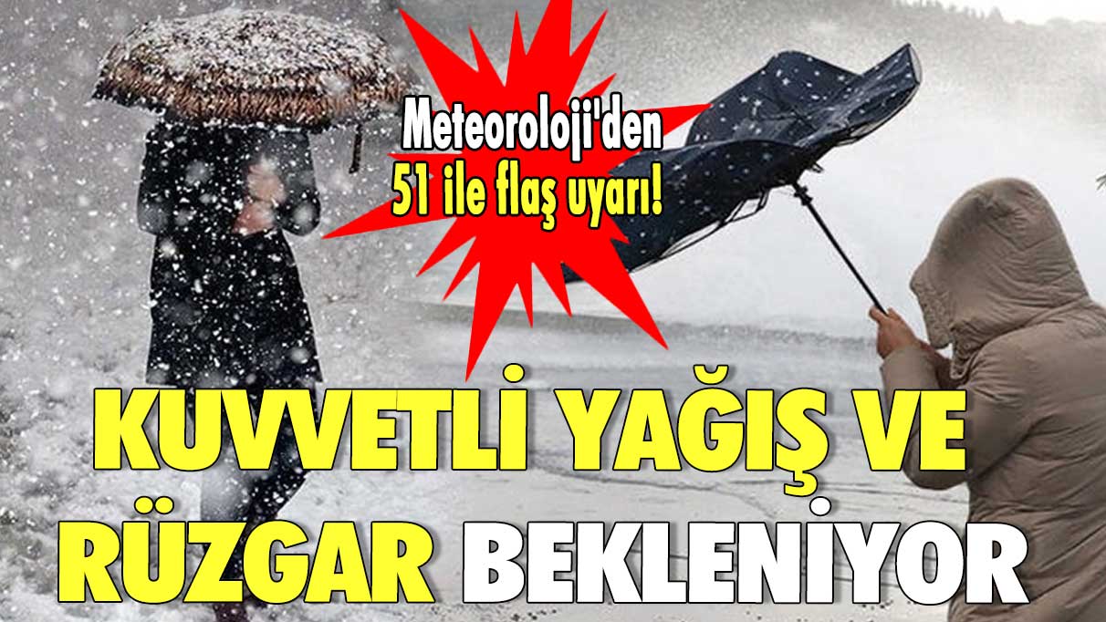 Meteoroloji'den 51 ile flaş uyarı! Kuvvetli yağış ve rüzgar bekleniyor