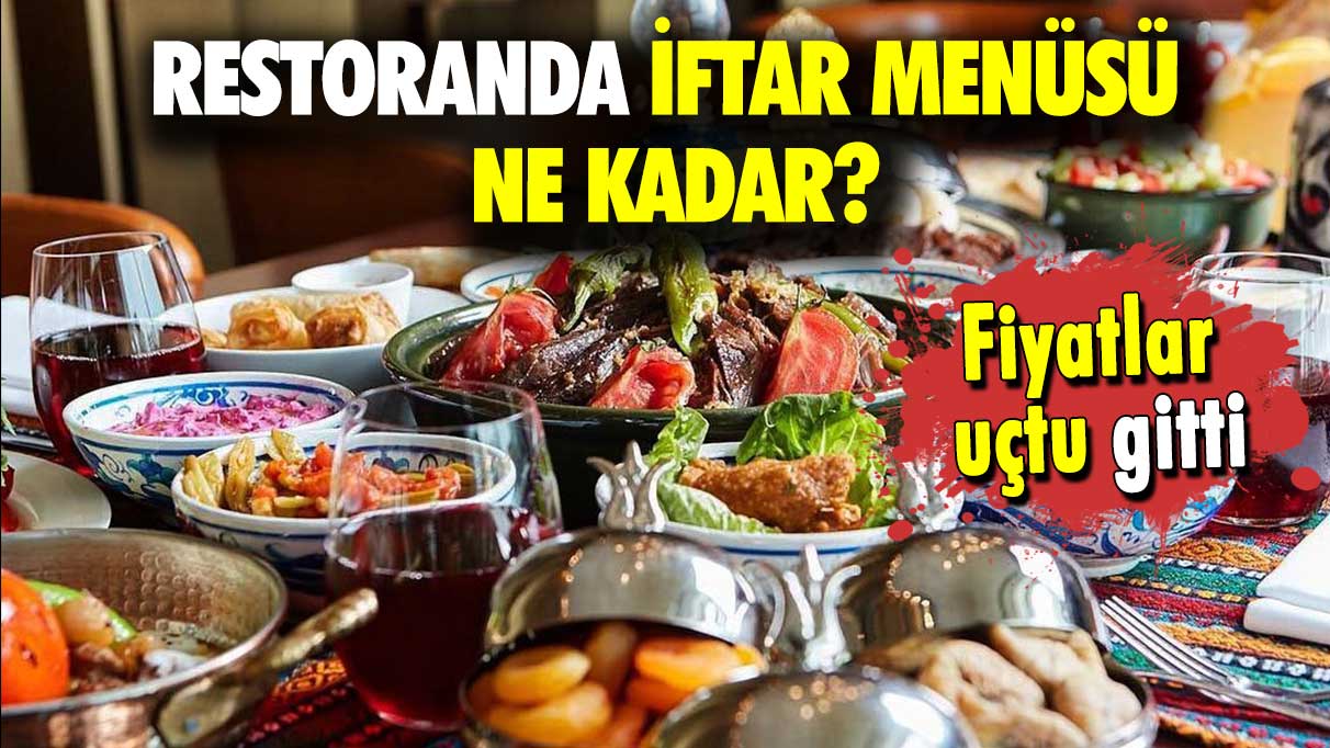 Fiyatlar uçtu gitti: Restoranda iftar menüsü ne kadar?