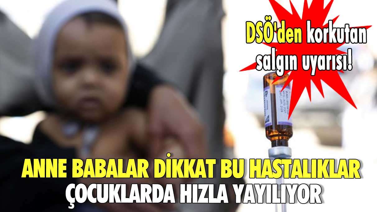 DSÖ'den korkutan salgın uyarısı! Anne babalar dikkat bu hastalıklar çocuklarda hızla yayılıyor