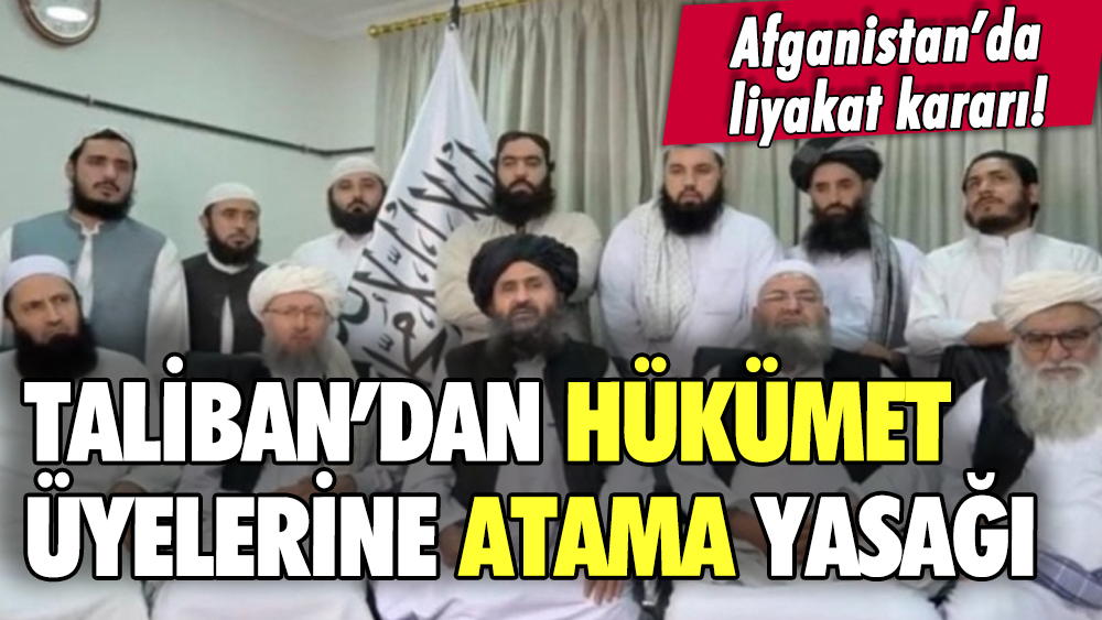 Taliban'dan hükümet üyelerine atama yasağı: Liyakat vurgusu dikkat çekti