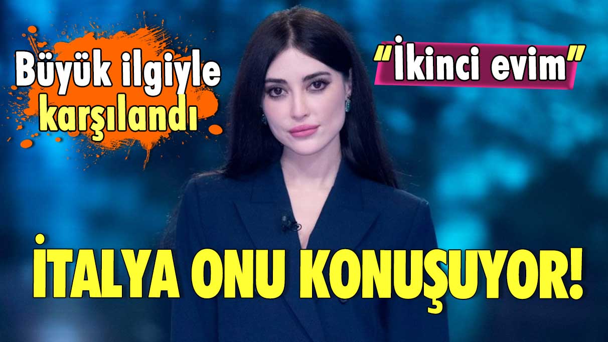 İtalya onu konuşuyor! “İkinci evim” Büyük ilgiyle karşılandı