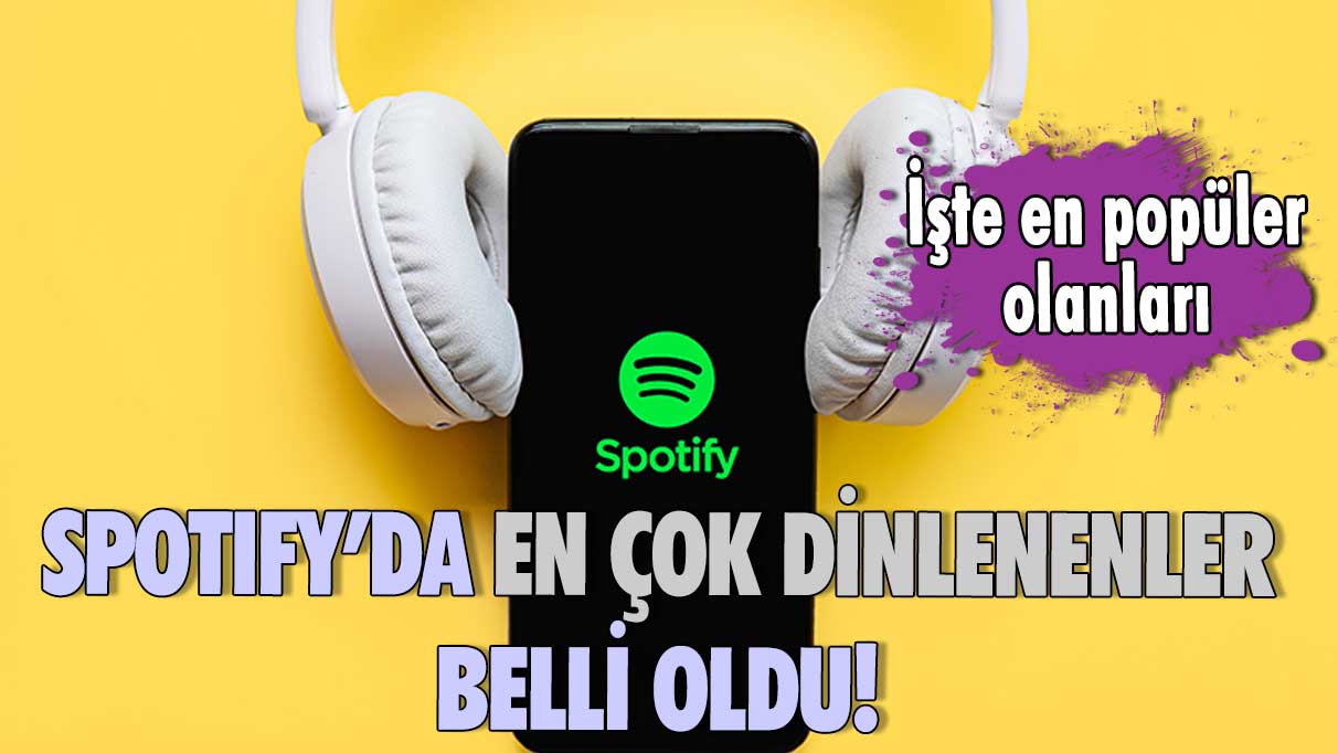 Spotify’ın en çok dinlenenler belli oldu! İşte en popüler olanları