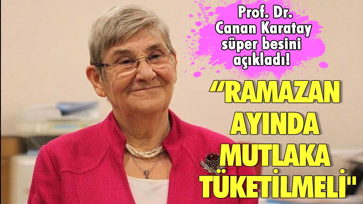 Prof. Dr. Canan Karatay süper besini açıkladı! Ramazan ayında mutlaka tüketilmeli"