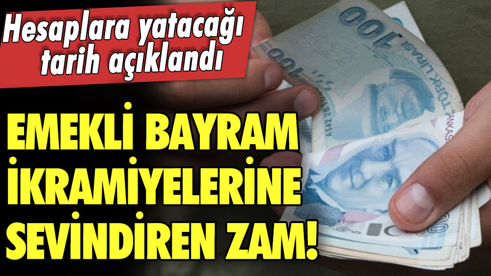 Emekli bayram ikramiyelerine zam! Hesaplara yatacağı tarih açıklandı