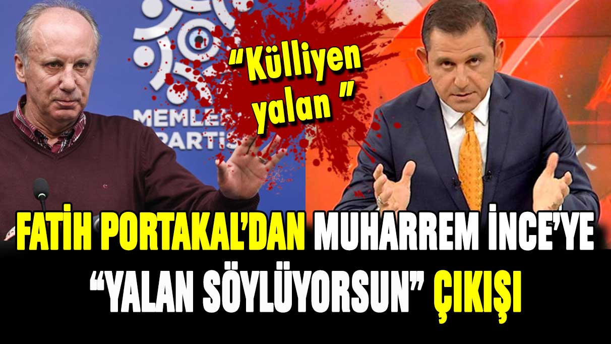 Fatih Portakal'dan Muharrem İnce'ye: ''Yalan söylüyorsunuz''