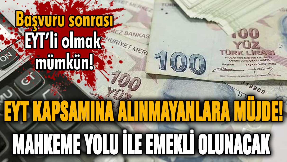 EYT kapsamına alınmayanlar için beklenen haber geldi! Mahkeme kararı ile emekli olabilecekler