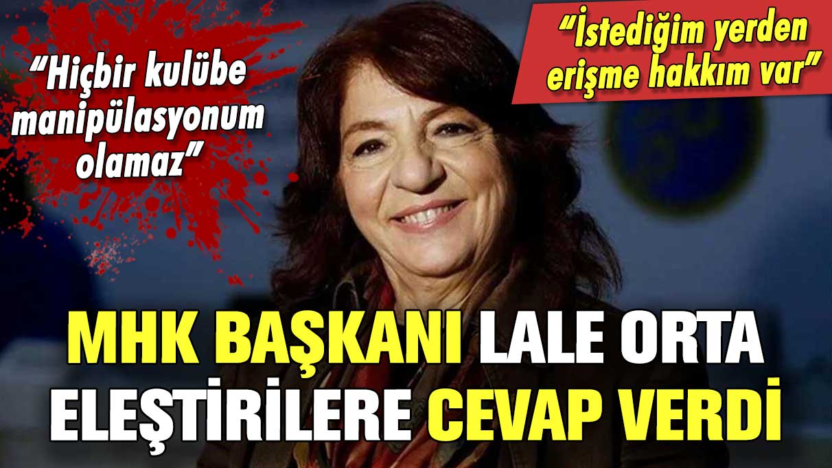 MHK Başkanı Lale Orta eleştirilere canlı yayında cevap verdi! "Hakkım var"