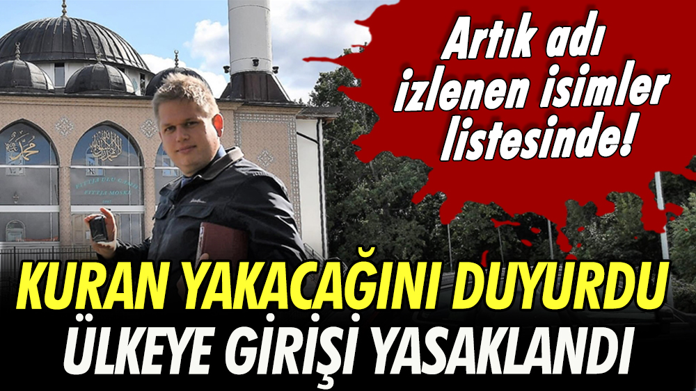 Kuran yakacağını duyurdu ülkeye girişi yasaklandı