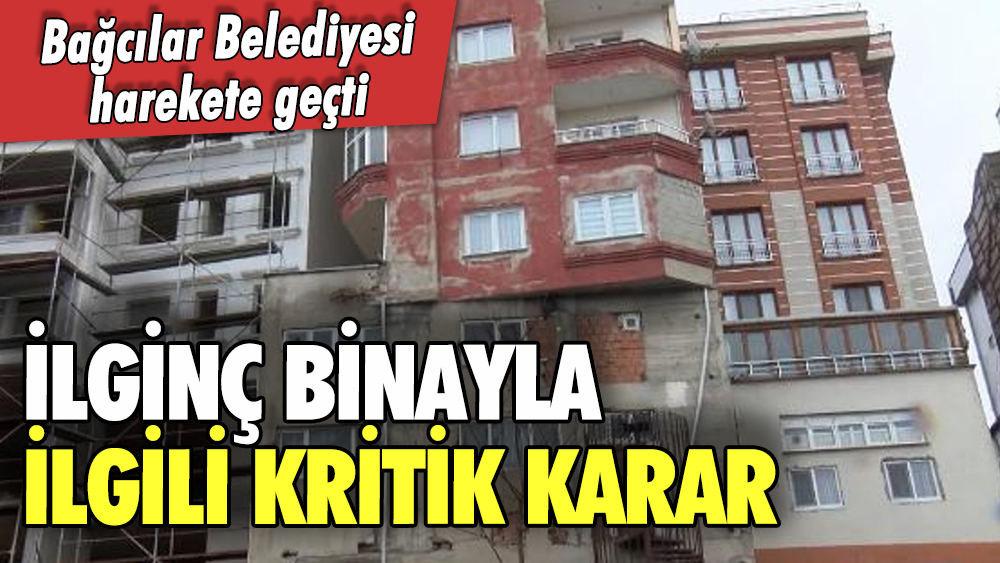 Bağcılar'daki ilginç binada yeni gelişme: Belediye o kararı duyurdu