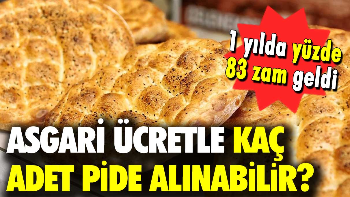 1 yılda yüzde 83 zam geldi: Asgari ücretle kaç adet pide alınabilir?