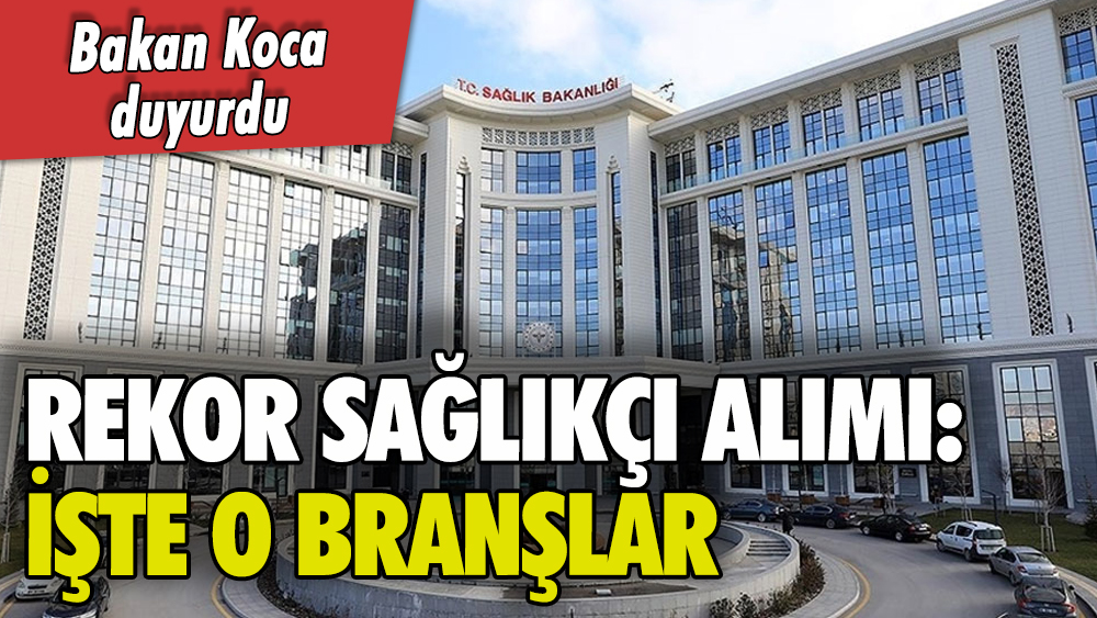 Bakan duyurdu: Rekor sağlıkçı alımı yapılacak