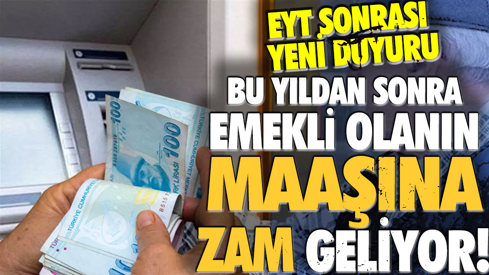 EYT sonrası düğmeye basıldı: Bu yıldan sonra emekli olanların maaşına zam geliyor