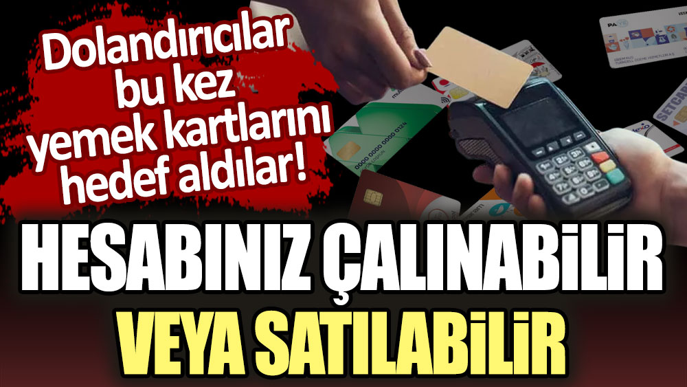 Dolandırıcılar bu kez yemek kartlarına gözünü dikti! Hesabınız çalınabilir veya satılabilir