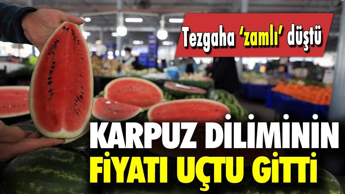 Tezgaha zamlı düştü: Karpuz diliminin fiyatı uçtu gitti!