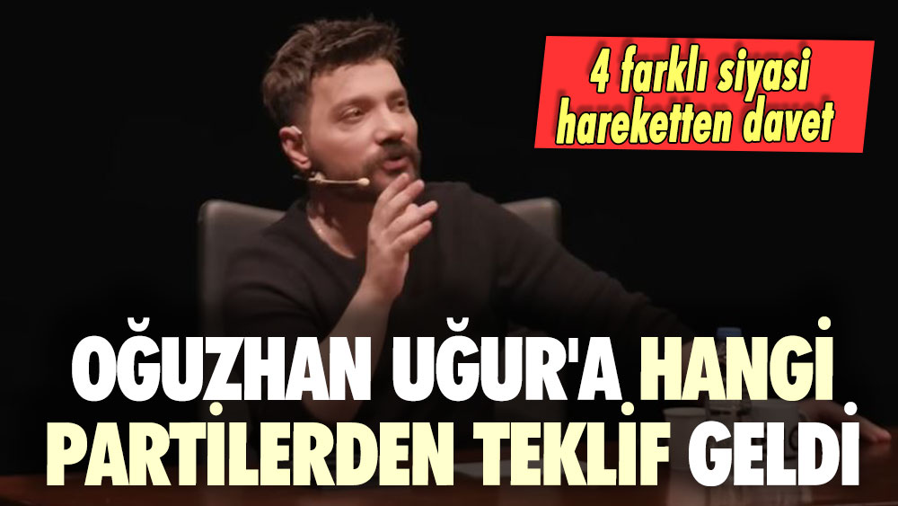 4 farklı siyasi hareketten davet! Oğuzhan Uğur'a hangi partilerden teklif geldi