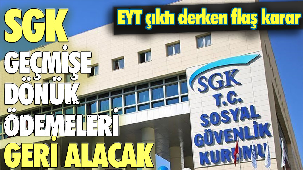 EYT beklenirken SGK harekete geçti: Geçmişe dönük ödemelerin tamamı geri alınacak