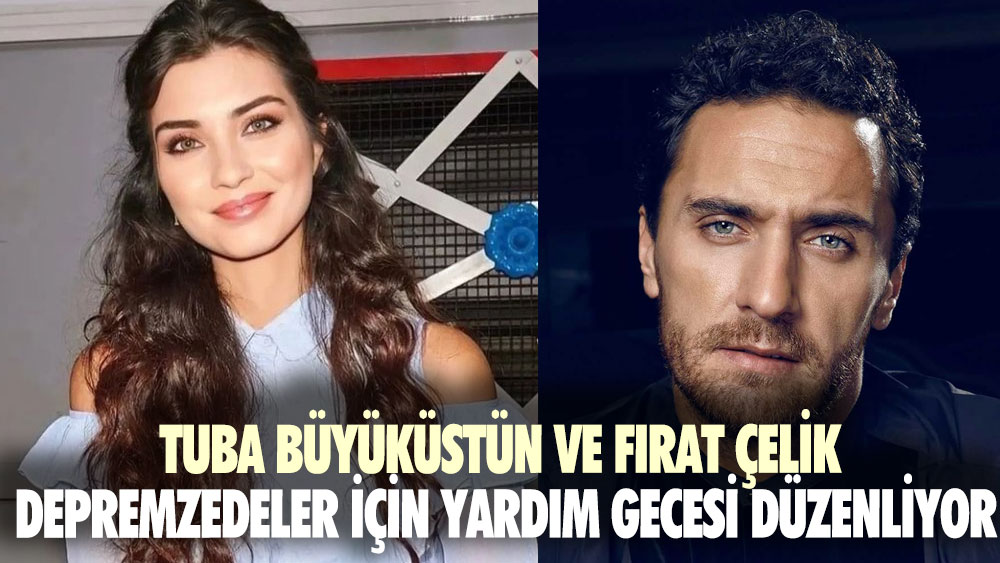 Tuba Büyüküstün ve Fırat Çelik depremzedeler için yardım gecesi düzenliyor