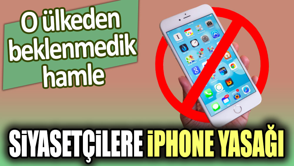 O ülkeden beklenmedik hamle: Siyasetçilere iPhone yasağı!