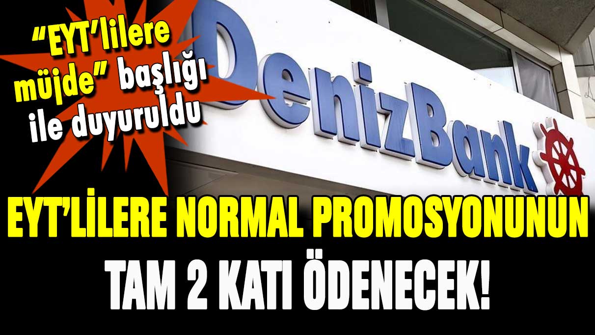 O banka EYT'lilere normal emekli promosyonunun tam 2 katını ödeyecek!