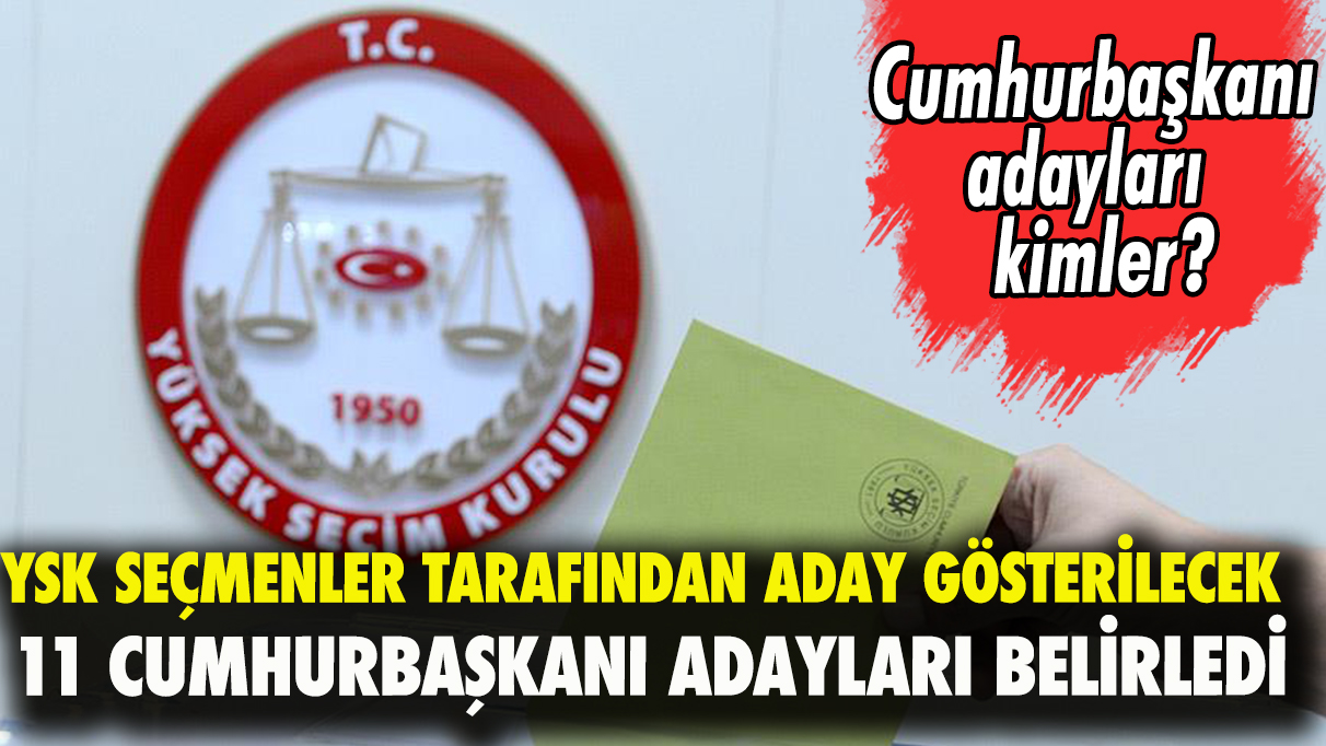 YSK, seçmenler tarafından aday gösterilecek 11 cumhurbaşkanı adayları belirledi