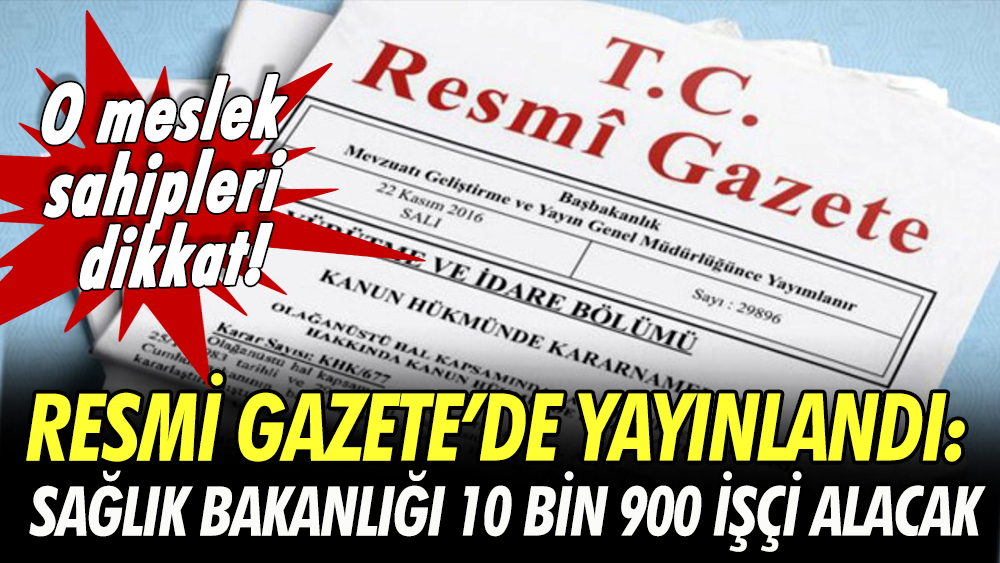 Resmi Gazete’de yayınlandı: Sağlık Bakanlığı 10 bin 900 işçi alacak