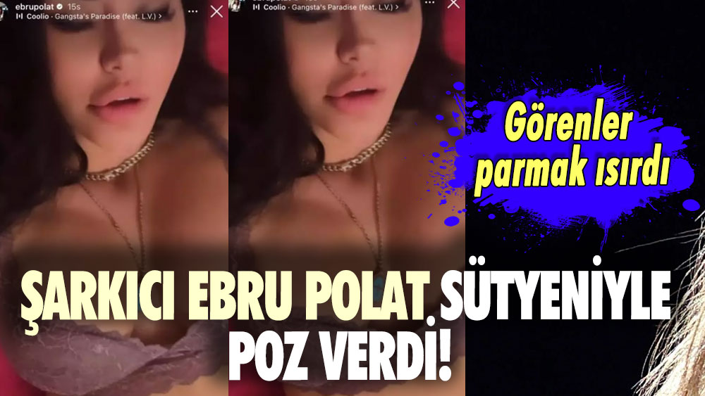 Şarkıcı Ebru Polat sütyeniyle poz verdi! Görenler parmak ısırdı