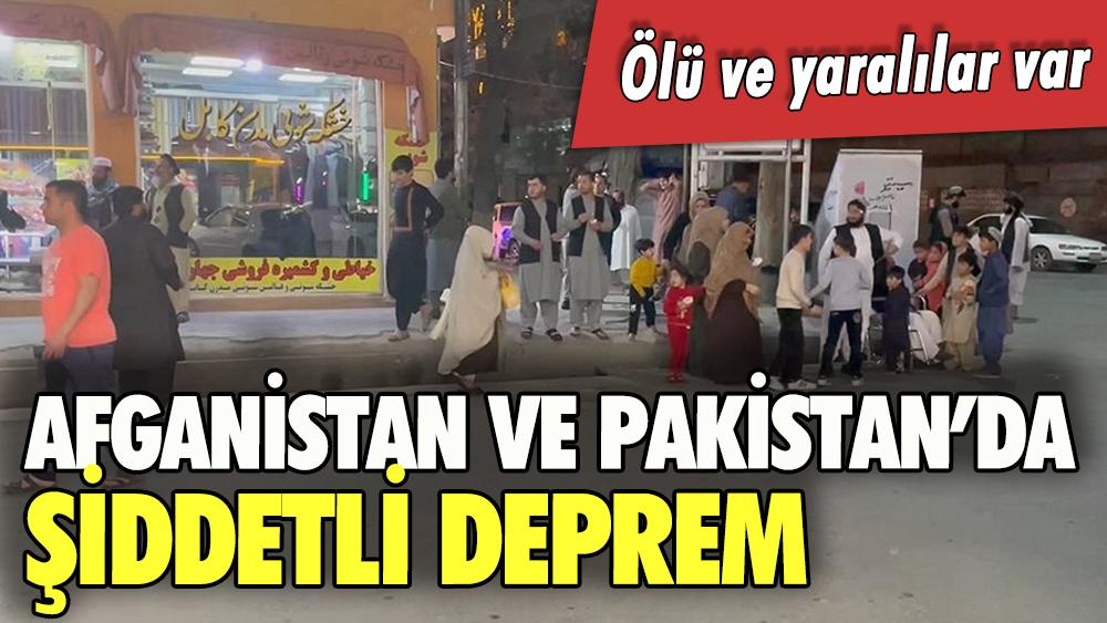 Afganistan ve Pakistan'da şiddetli deprem: Ölü ve yaralılar var