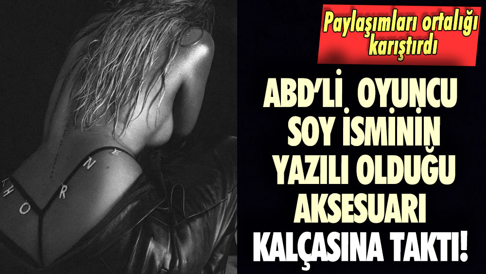 ABD’li oyuncu soy isminin yazılı olduğu aksesuarı kalçasına taktı! Paylaşımları ortalığı karıştırdı