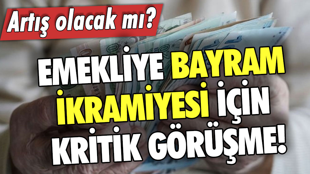 Emekliye bayram ikramiyesi için kritik görüşme! 