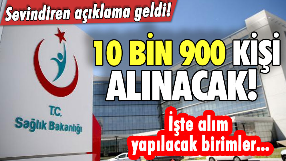 Sevindiren açıklama Sağlık Bakanlığı'ndan geldi! 10 bin 900 kişi alınacak! İşte alım yapılacak birimler...