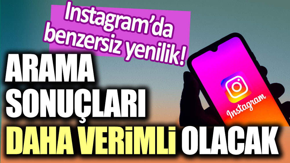 Instagram'da benzersiz özellik! Arama sonuçları daha verimli olacak