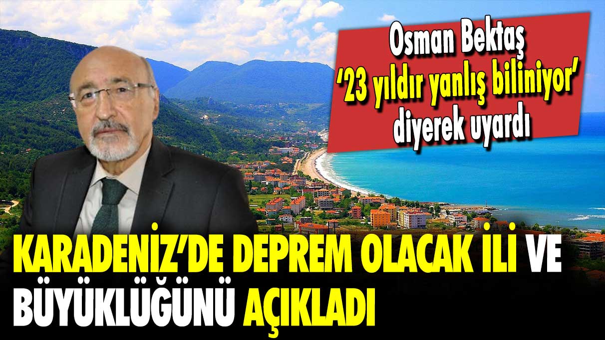 Osman Bektaş ‘23 yıldır yanlış biliniyor’ diyerek uyardı: Karadeniz’de deprem olacak ili ve büyüklüğünü açıkladı!