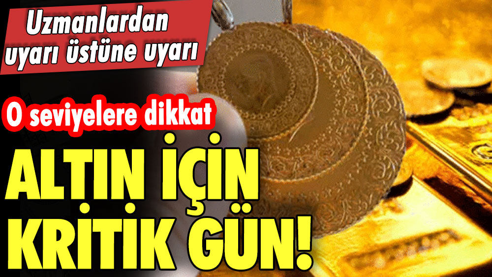 Altın için kritik gün! Uzmanlardan uyarı üstüne uyarı: O seviyelere dikkat