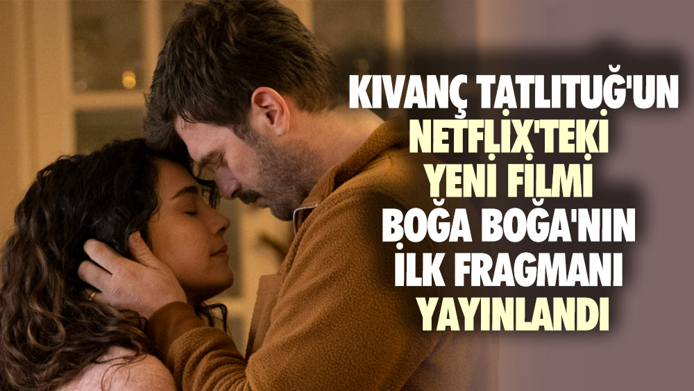 Kıvanç Tatlıtuğ'un Netflix'teki yeni filmi Boğa Boğa'nın ilk fragmanı yayınlandı