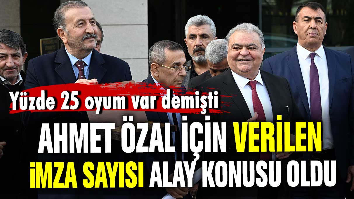 Yüzde 25 oyum var diyen Ahmet Özal için verilen imza sayısı alay konusu oldu