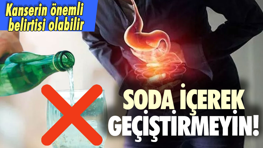 Soda içerek geçiştirmeyin! Kanserin önemli belirtisi olabilir