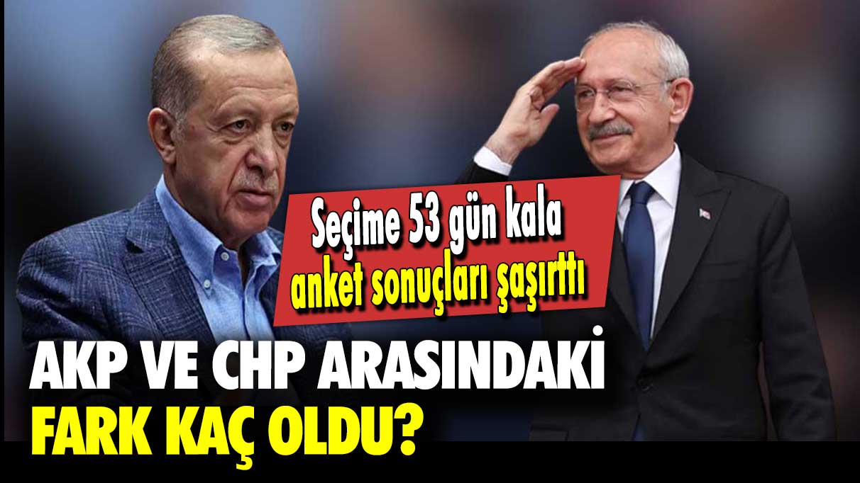 Seçime 53 gün kala anket sonuçları şaşırttı: AKP ve CHP arasındaki fark kaç oldu?