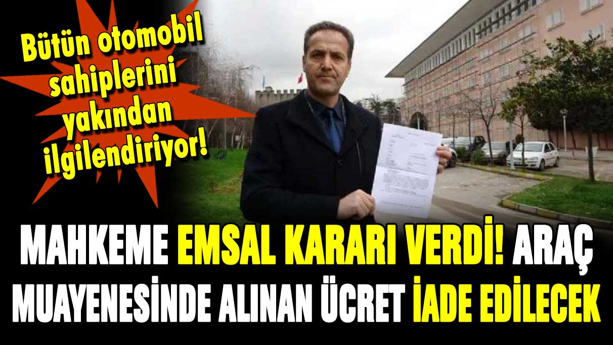 Mahkeme emsal kararı verdi: Araç muayenesinde alınan o ücret iade edilecek!