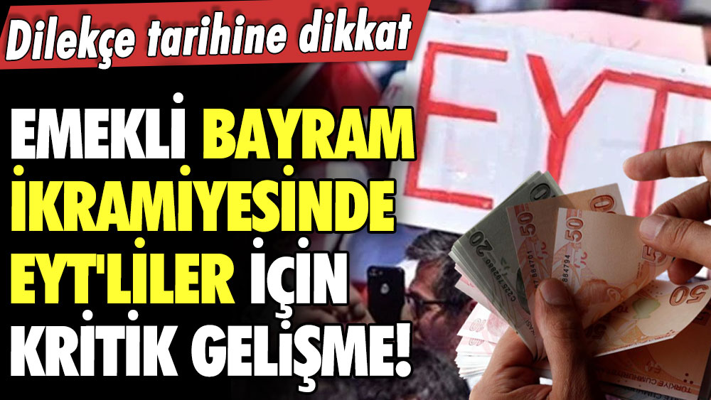 Emekli bayram ikramiyesinde EYT'liler için kritik gelişme! Dilekçe tarihine dikkat